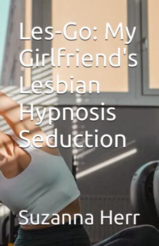 Les Go My Girlfriends Lesbian Hypnosis Seduction By Suzanna Herr Goodreads