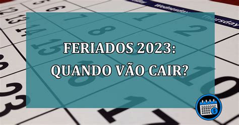 Feriados 2023 Quando Vão Cair Agenda Em Dia