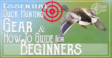essential duck hunting gear    guide  beginners adventures