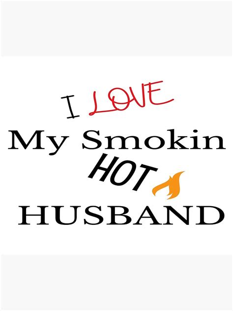 I Love My Smokin Hot Husband Poster For Sale By Othes Redbubble