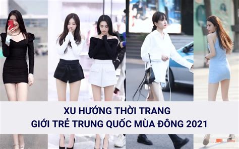 Cập nhật xu hướng thời trang giới trẻ Trung Quốc hot nhất 2021