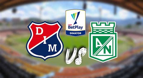 Ver Aqu Medell N Vs Atl Tico Nacional En Vivo En Directo Y Gratis V A