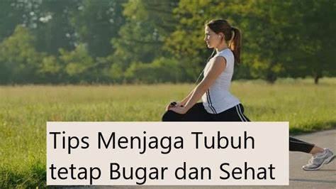 Tips Menjaga Tubuh Tetap Bugar Dan Sehat