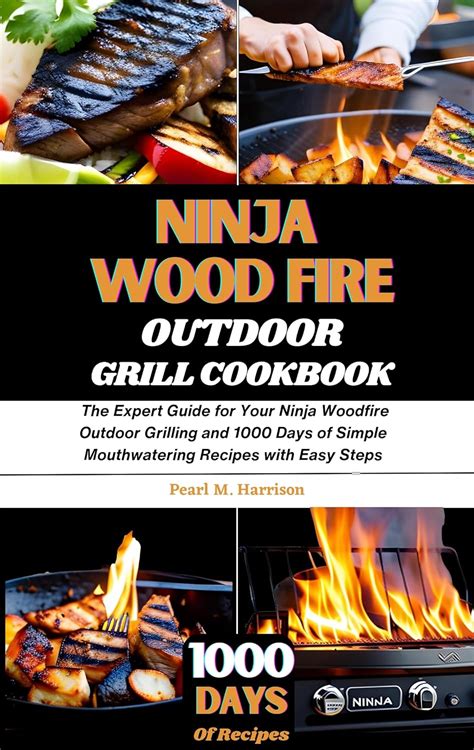 Ninja Wood Fire Outdoor Grill Cookbook The Expert Guide For Your Ninja