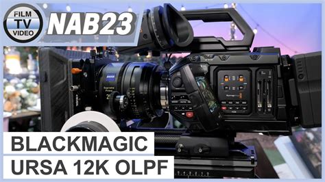 NAB23 Blackmagic Ursa Mini Pro 12K OLPF YouTube