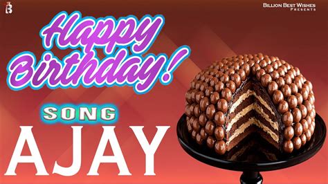 Happy Birthday Song For Ajay Happy Birthday To You Ajay Birthday