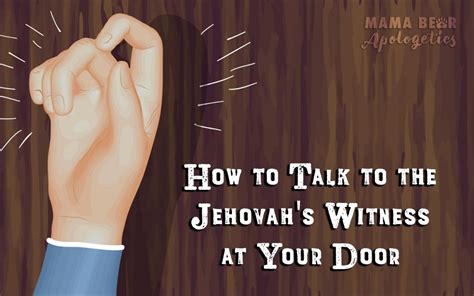 How to Talk to the Jehovah's Witness at Your Door - Mama Bear Apologetics