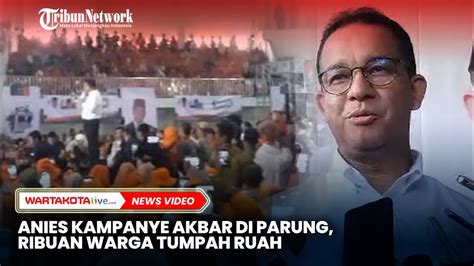 Anies Baswedan Kampanye Akbar Di Parung Ribuan Warga Tumpah Ruah Youtube