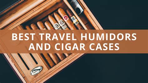 5 Best Cigar Travel Cases Travel Humidors