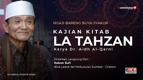 Live Ngaji Bareng Buya Syakur Kajian Kitab La Tahzan Karya Dr Aidh