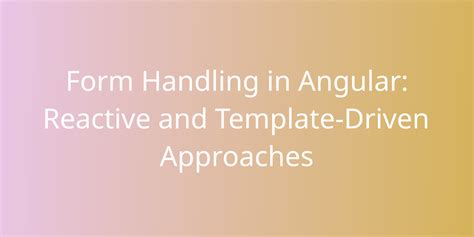 Form Handling In Angular Reactive And Template Driven Approaches