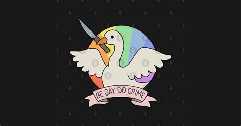Be Gay Do Crime Goose Be Gay Do Crime T Shirt Teepublic