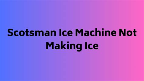 Scotsman Ice Machine Not Making Ice