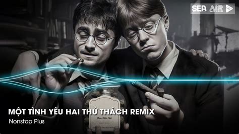 Nonstop TikTok Một Tình Yêu Hai Thử Thách Remix Bản Hot TikTok