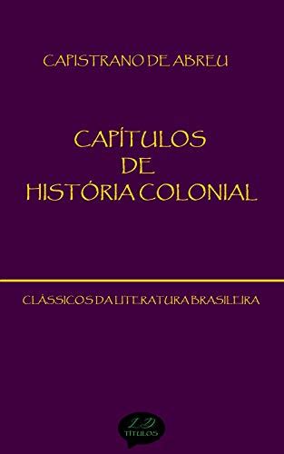 Cap Tulos De Hist Ria Colonial Cl Ssicos De Capistrano De Abreu