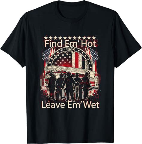 Find Em Hot Leave Em Wet Pro Firefighter Patriotic T Shirt Walmart