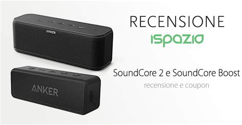 Recensione SoundCore 2 e SoundCore Boost: da Anker due potenti ...
