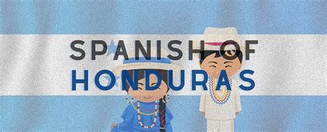 Spanish of Honduras 101: Slang, Phrases, & More