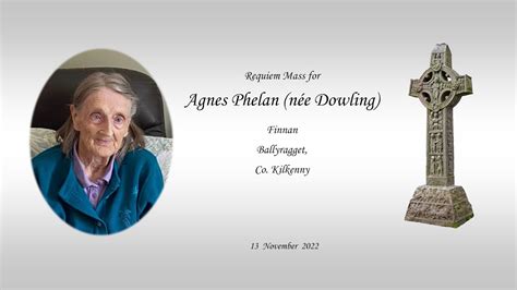 Requiem Mass for Agnes Phelan née Dowling Finnan Ballyragget