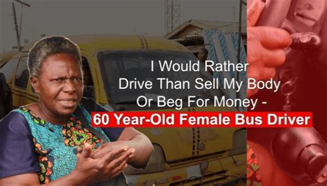 I Would Rather Drive Than Sell My Body Or Beg For Money — 60 Year Old