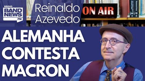 Reinaldo Governo alemão resolve chamar um adulto e contesta Macron