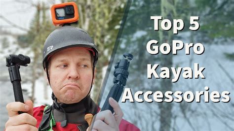 Top 5 Must Have GoPro 10 Whitewater Kayak Accessories Mounts Gear And