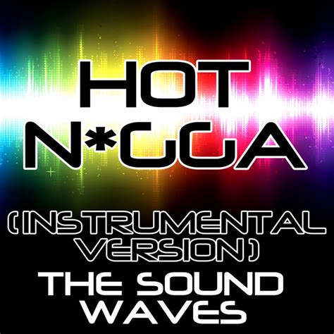 Bpm And Key For Hot Nigga Instrumental Version By The Sound Waves Tempo For Hot Nigga