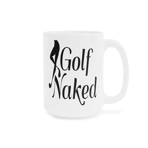 GOLF NAKED MUGS Logo Ceramic Mugs Funny Golf Sayings Tee Time Humor Naked Golf Humor Mugs