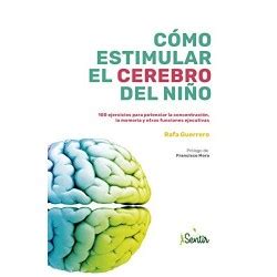 Cómo estimular el cerebro del niño 100 ejercicios para potenciar la