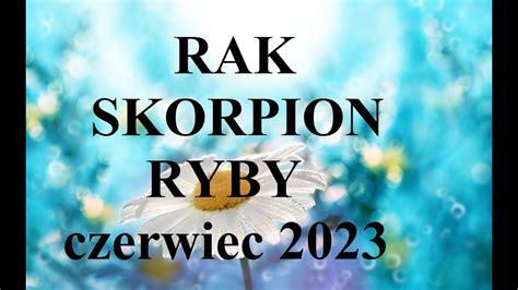 TAROT RAK SKORPION RYBY Horoskop Na CZERWIEC 2023 Na