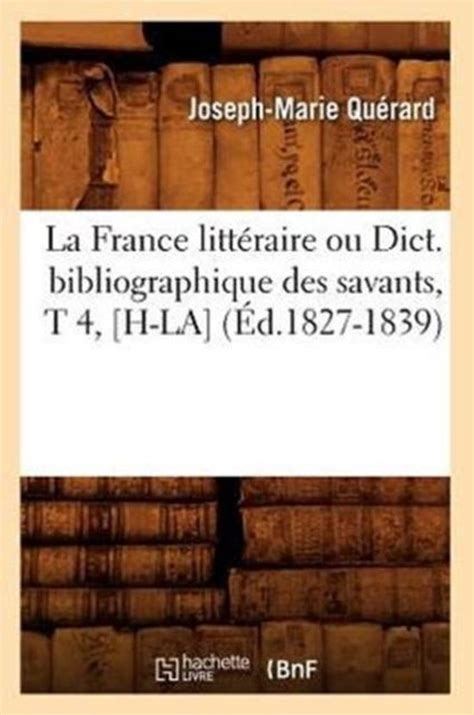 Generalites La France Litt Raire Ou Dict Bibliographique Des Savants