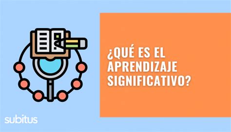 Qué es el aprendizaje significativo Expertos en e learning