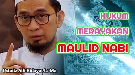 Hukum Merayakan Maulid Nabi Ustadz Adi Hidayat Lc Ma Youtube