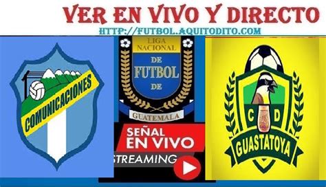 Comunicaciones Vs Guastatoya Ver En Vivo Y En Directo Jornada 18 Del