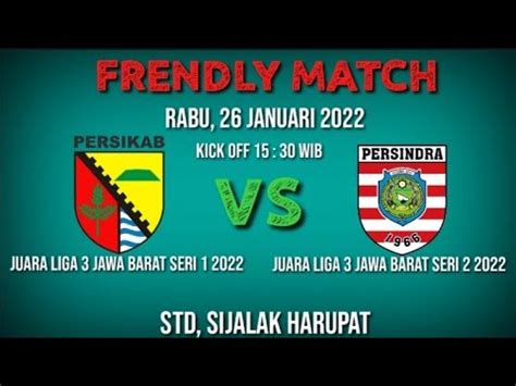 FRENDLY MATCH PERSINDRA INDRAMAYU VS PERSIKAB KAB BANDUNG Kick Off 15