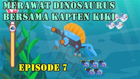 Merawat Dinosaurus Bersama Kapten Kiki Episode 7 YouTube