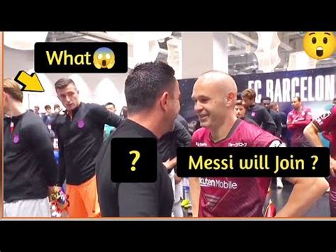 Xavi Told Iniesta Messi Will Join Barca In Reunion Between Xavi