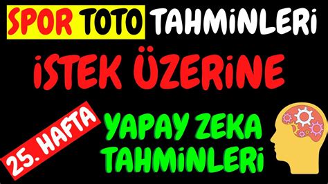 YAPAY ZEKA TAHMİNLERİ 25 Hafta Spor Toto Tahminleri YouTube