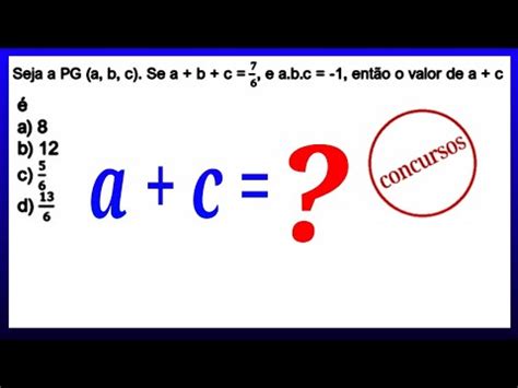 Seja a PG a b c Se a b c 7 6 e a b c 1 então o valor