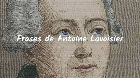 Frases De Antoine Lavoisier Youtube