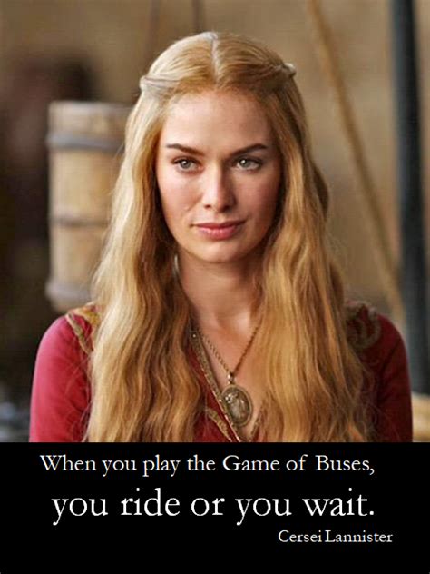 It S More Than Buses On Twitter You Ride Or You Wait Cersei Gets