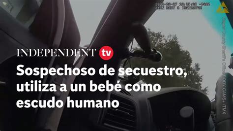 Sospechoso De Secuestro Utiliza A Un Bebé Como Escudo Humano