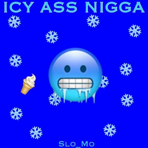 Stream ICY ASS NIGGA By Slo Mo Listen Online For Free On SoundCloud