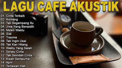 Full Album Akustik Cafe Santai 2023 Akustik Lagu Indonesia Musik