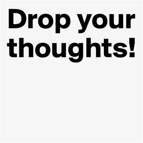 drop  thoughts post    boldomatic