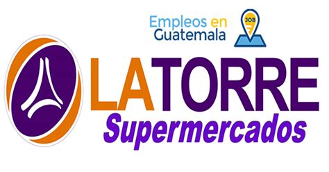 Trabajos Disponibles Supermercados La Torre En Guatemala Rrhh Gt