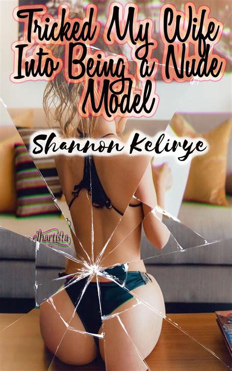 Tricked My Wife Into Being A Nude Model By Shannon Kelirye Goodreads
