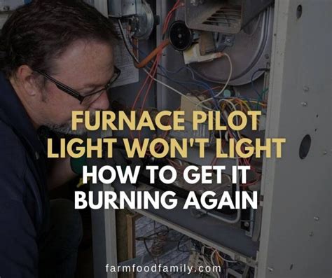 Furnace Pilot Light Won't Light: How to Get It Burning Again