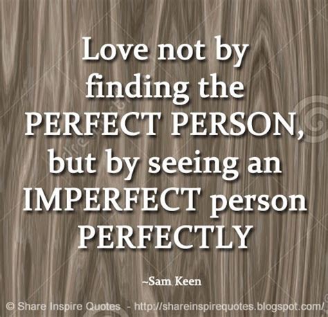 Love not by finding the PERFECT PERSON, but by seeing an IMPERFECT ...