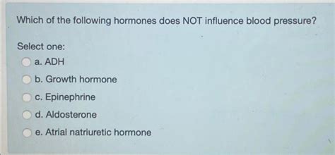 Solved Which Of The Following Hormones Does Not Influence Chegg